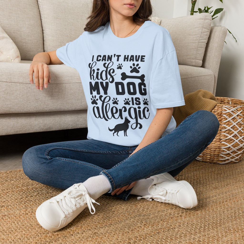 Dog Lover T-Shirt — "I Can't Have Kids My Dog Is Allergic" Funny Pet Parent Tee