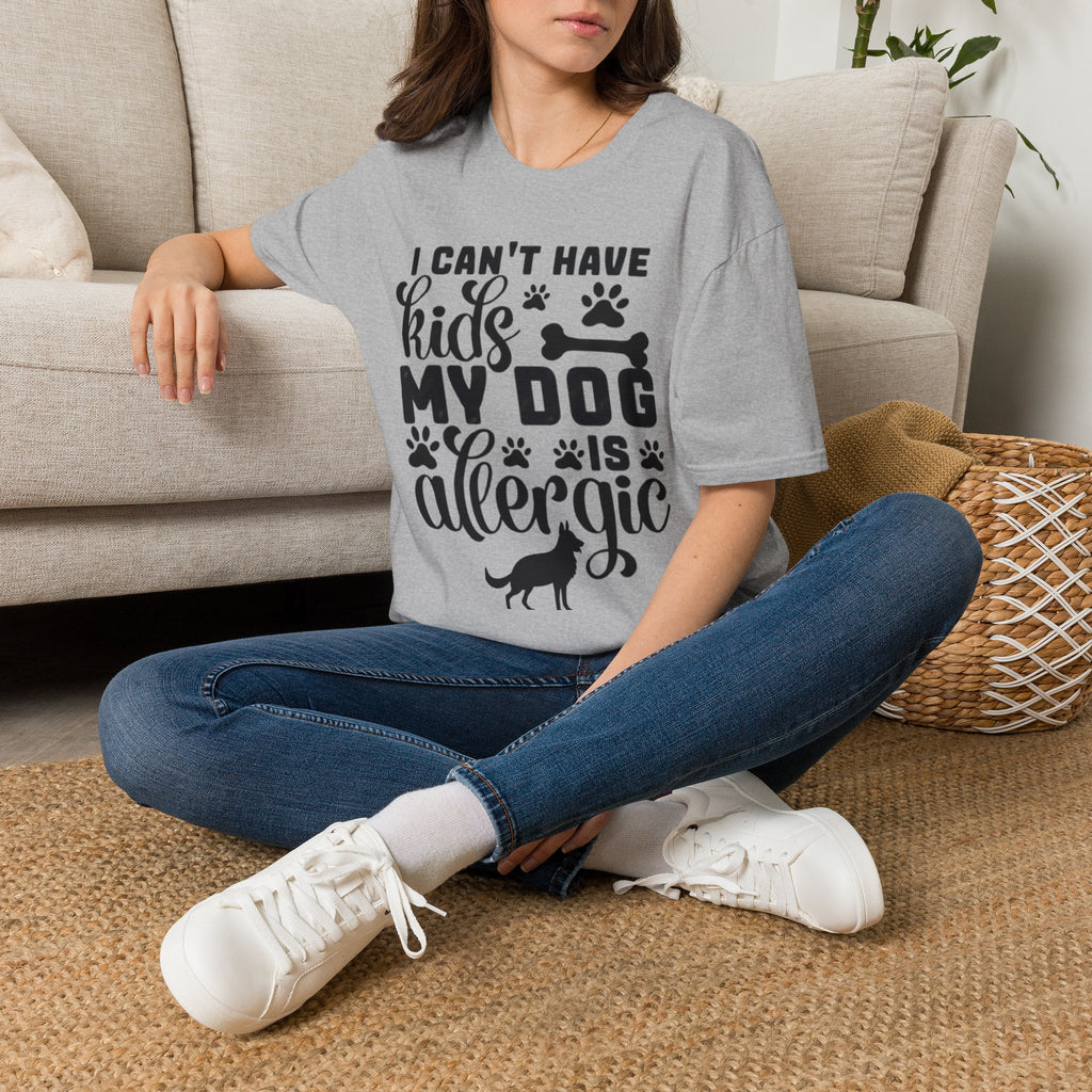 Dog Lover T-Shirt — "I Can't Have Kids My Dog Is Allergic" Funny Pet Parent Tee