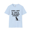 Cat T-Shirt — "Sorry, I Can't Come My Cat Needs Attention" Funny Pet Lover Tee