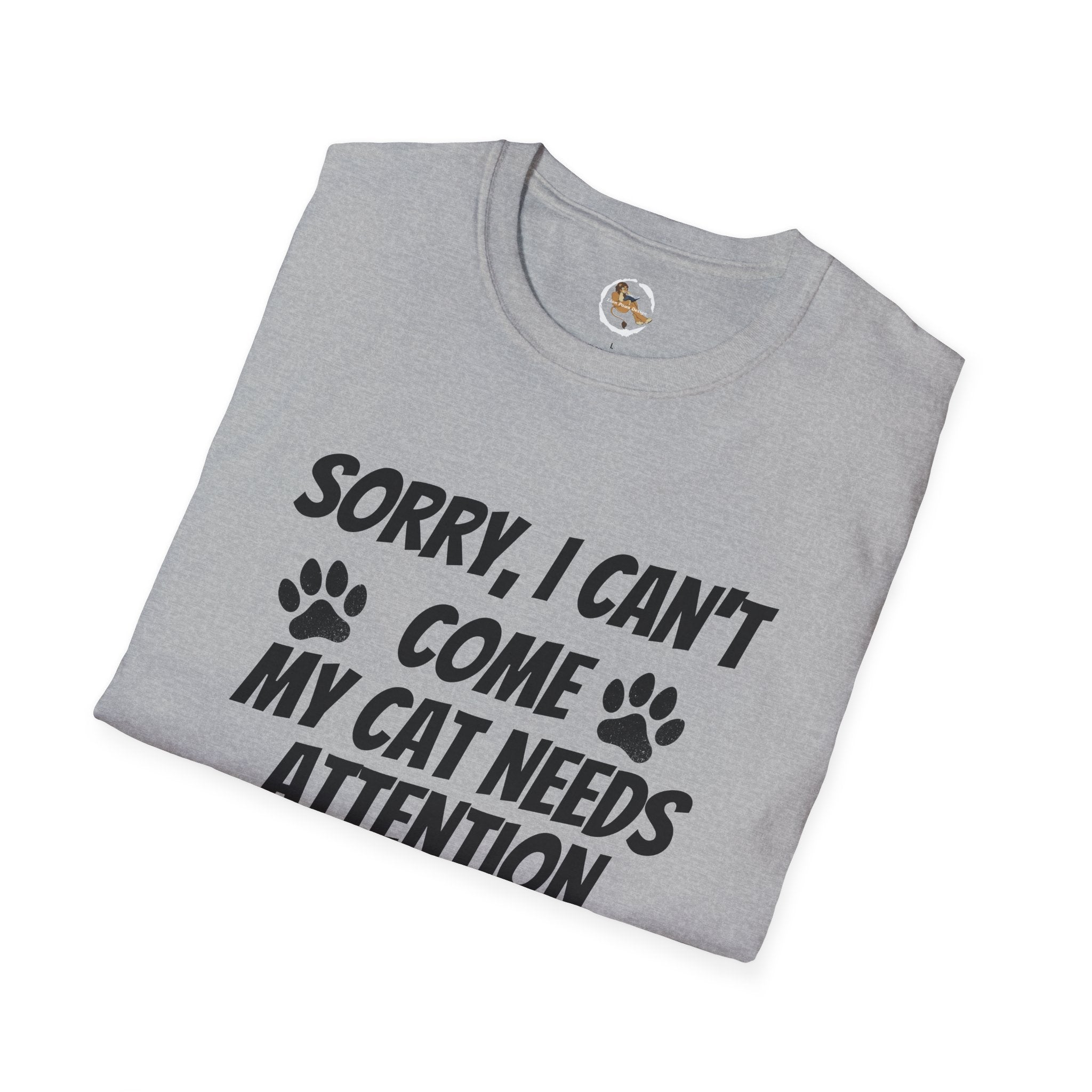 Cat T-Shirt — "Sorry, I Can't Come My Cat Needs Attention" Funny Pet Lover Tee